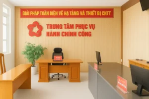 Giải pháp Toàn diện về Hạ tầng và Thiết bị Công nghệ Thông tin cho Trung tâm Phục vụ Hành chính công